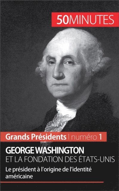 50minutes, Melanie Mettra - George Washington et la fondation des États-Unis, E-bok