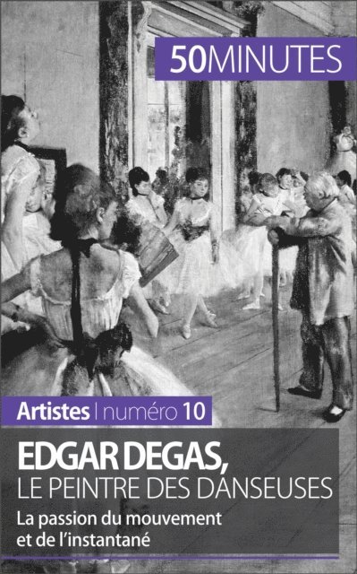 50minutes, Marie-Julie Malache - Edgar Degas, le peintre des danseuses, E-bok