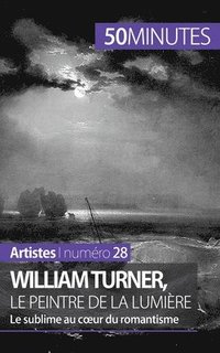 William Turner, le peintre de la lumiere
