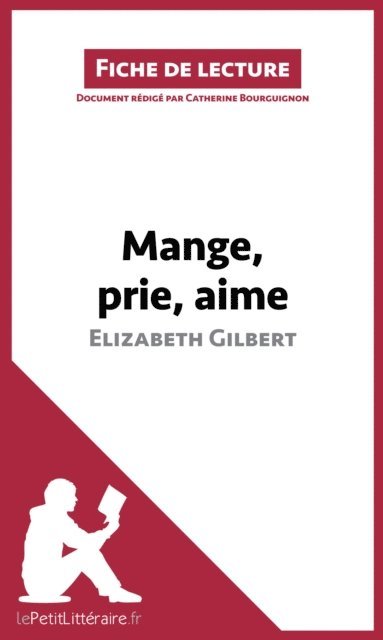 Catherine Bourguignon, lePetitLitteraire - Mange, prie, aime d'Elizabeth Gilbert (Fiche de lecture), E-bok