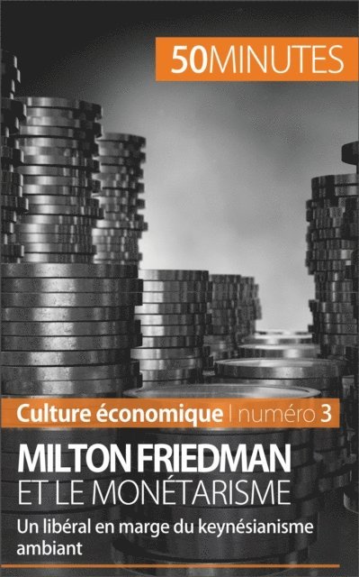 50minutes, Ariane de Saeger - Milton Friedman et le monétarisme, E-bok