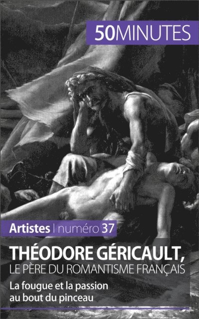 50minutes, Eliane Reynold de Seresin - Théodore Géricault, le père du romantisme français, E-bok