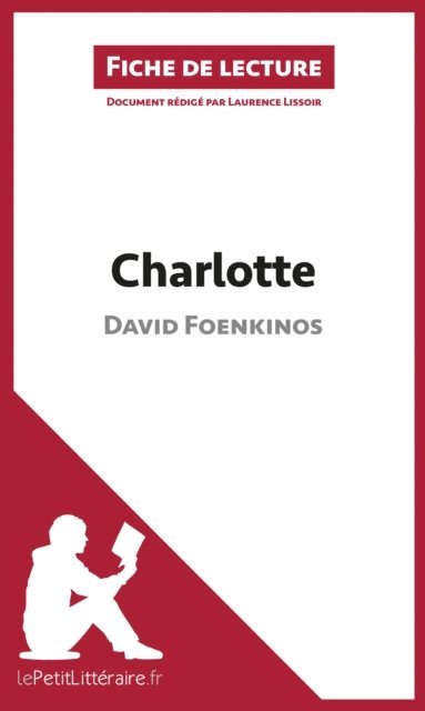Laurence Lissoir, lePetitLitteraire - Charlotte de David Foenkinos (Fiche de lecture), E-bok