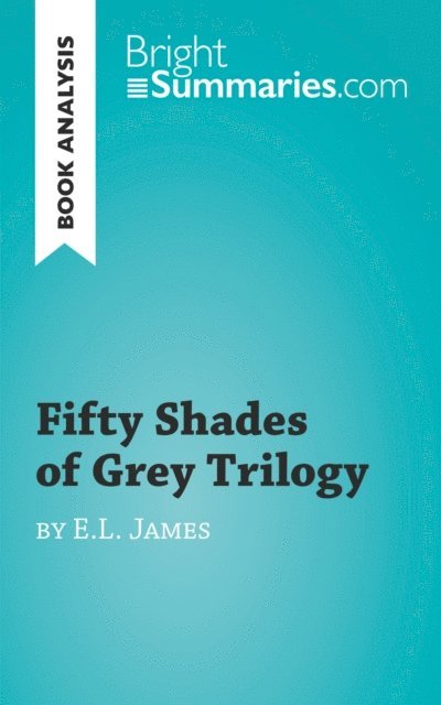 Bright Summaries - Fifty Shades Trilogy by E.L. James (Book Analysis), E-bok