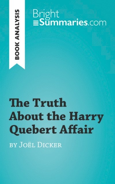 Bright Summaries - Truth About the Harry Quebert Affair by Joel Dicker (Book Analysis), E-bok