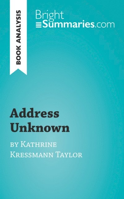 Bright Summaries - Address Unknown by Kathrine Kressmann Taylor (Book Analysis), E-bok