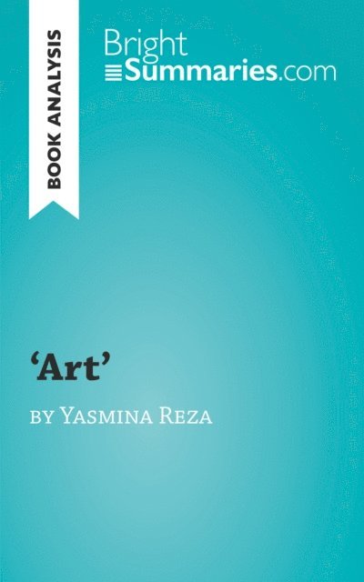 Bright Summaries - 'Art' by Yasmina Reza (Book Analysis), E-bok