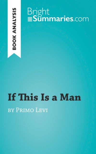 Bright Summaries - If This Is a Man by Primo Levi (Book Analysis), E-bok