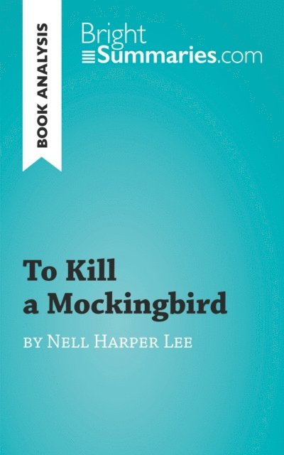 Bright Summaries - To Kill a Mockingbird by Nell Harper Lee (Book Analysis), E-bok