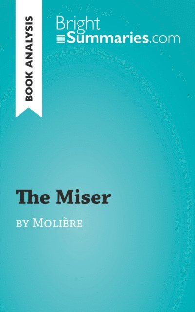 Bright Summaries - Miser by Moliere (Book Analysis), E-bok