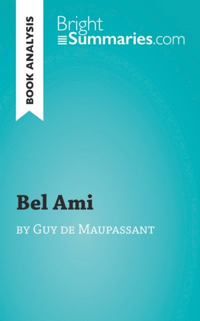 Bright Summaries - Bel Ami by Guy de Maupassant (Book Analysis), E-bok