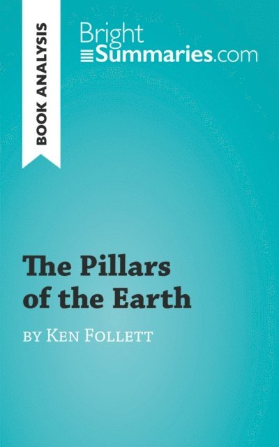 Bright Summaries - Pillars of the Earth by Ken Follett (Book Analysis), E-bok