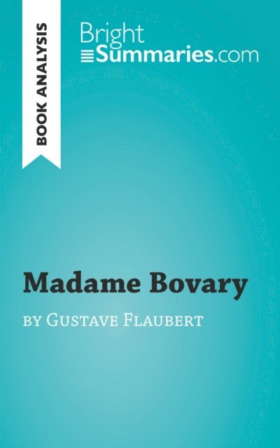Bright Summaries - Madame Bovary by Gustave Flaubert (Book Analysis), E-bok
