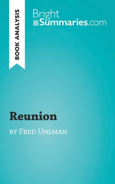 Bright Summaries - Reunion by Fred Uhlman (Book Analysis), E-bok
