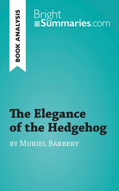 Bright Summaries - Elegance of the Hedgehog by Muriel Barbery (Book Analysis), E-bok