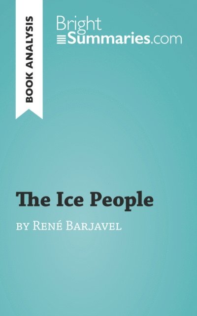 Bright Summaries - Ice People by Rene Barjavel (Book Analysis), E-bok
