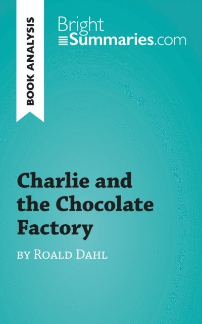 Bright Summaries - Charlie and the Chocolate Factory by Roald Dahl (Book Analysis), E-bok