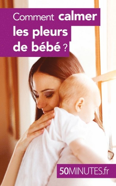 50minutes, Dominique van der Kaa - Comment calmer les pleurs de bebe ?, E-bok