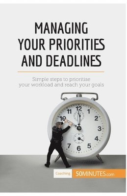 50minutes - Managing Your Priorities and Deadlines, Häftad