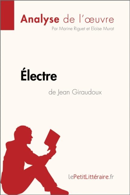Eloise Murat, Marine Riguet, lePetitLitteraire - Électre de Jean Giraudoux (Analyse de l'oeuvre), E-bok