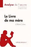 Lepetitlitteraire, Camille Prévost, Delphine Le Bras - Le Livre de ma mère d'Albert Cohen (Analyse de l'oeuvre), Häftad. Tillgänglighet: Lägg i varukorg