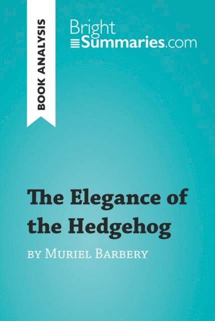 Bright Summaries - Elegance of the Hedgehog by Muriel Barbery (Book Analysis), E-bok