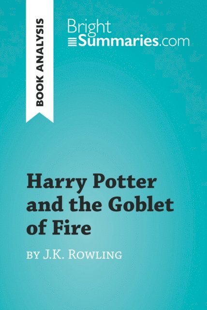 Bright Summaries - Harry Potter and the Goblet of Fire by J.K. Rowling (Book Analysis), E-bok