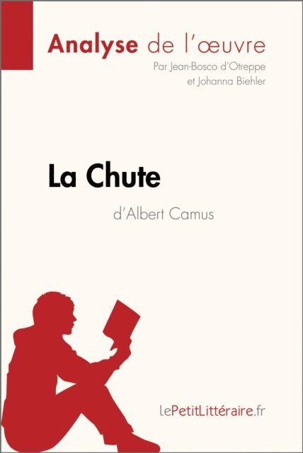 Johanna Biehler, Jean-Bosco d'Otreppe, lePetitLitteraire - La Chute d'Albert Camus (Analyse de l'oeuvre), E-bok