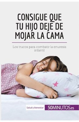 50minutos - Consigue que tu hijo deje de mojar la cama, Häftad