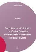 Catholicisme et altérité : La Civiltÿ Cattolica de la montée du fascisme ÿ l''apräs-guerre