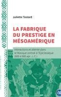 Juliette Testard - fabrique du prestige en Mésoamérique, Häftad