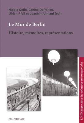 Nicole Colin, Corine Defrance, Ulrich Pfeil, Joachim Umlauf - Le Mur de Berlin, Häftad