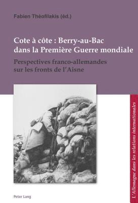 Corine Defrance, Ulrich Pfeil, Fabien Théofilakis - Cote À Côte: Berry-Au-Bac Dans La Première Guerre Mondiale, Häftad