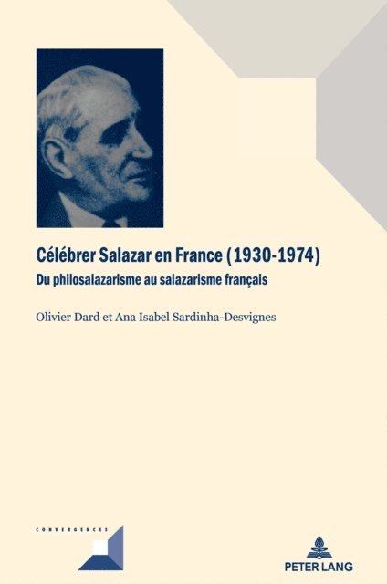 Sardinha-Desvignes Ana Sardinha-Desvignes, Dard Olivier Dard - Célébrer Salazar en France (1930–1974), E-bok