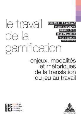 Bertrand Legendre, François Moreau, Emmanuelle Savignac, Yanita Andonova, Pierre Lénel, Anne Monjaret, Aude Seurrat - Le Travail de la Gamification, Häftad