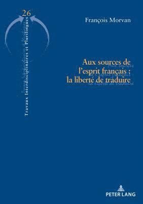 François Morvan, Brigitte Krulic - Aux Sources de l'Esprit Français: La Liberté de Traduire, Häftad