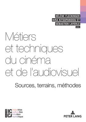 Bertrand Legendre, François Moreau, Hélène Fleckinger, Kira Kitsopanidou, Sébastien Layerle - Métiers Et Techniques Du Cinéma Et de l'Audiovisuel: Sources, Terrains, Méthodes, Häftad