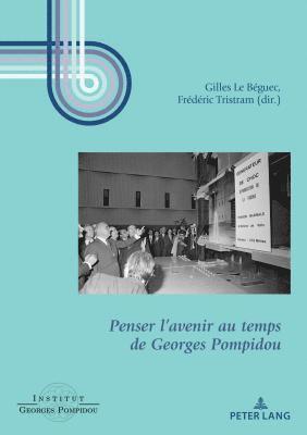 Institut Georges Pompidou, Gilles Le Béguec, Frédéric Tristram - Penser l'avenir au temps de Georges Pompidou, Häftad
