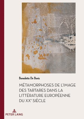 Benedetta de Bonis - Métamorphoses de l'Image Des Tartares Dans La Littérature Européenne Du Xxe Siècle, Häftad