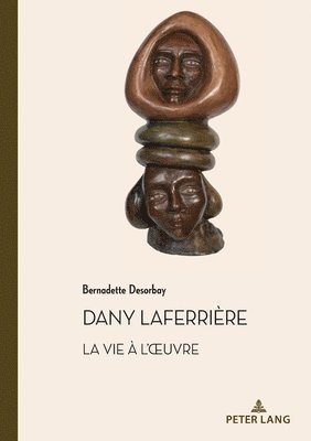 Bernadette Desorbay - Dany Laferrière. La Vie À l'Oeuvre, Häftad
