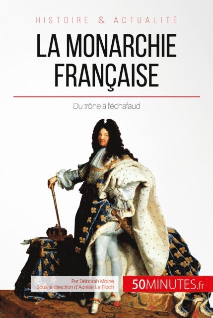 50Minutes, Deborah Moine - La monarchie française, E-bok