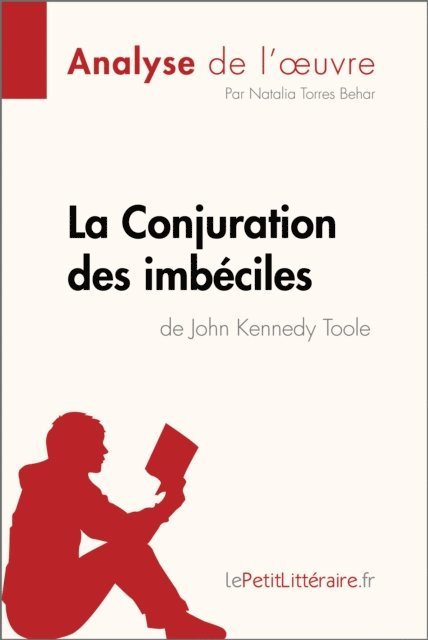 Natalia  Torres Behar, lePetitLitteraire - La Conjuration des imbéciles de John Kennedy Toole (Analyse de l'oeuvre), E-bok