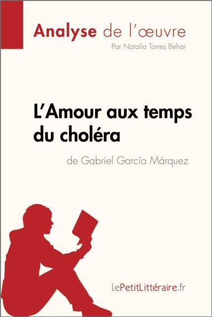Natalia  Torres Behar, lePetitLitteraire - L'Amour aux temps du choléra de Gabriel Garcia Marquez (Analyse de l'oeuvre), E-bok