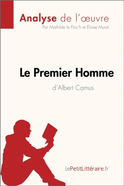 Eloise Murat, Mathilde Le Floc'h, lePetitLitteraire - Le Premier Homme d'Albert Camus (Analyse de l'œuvre), E-bok