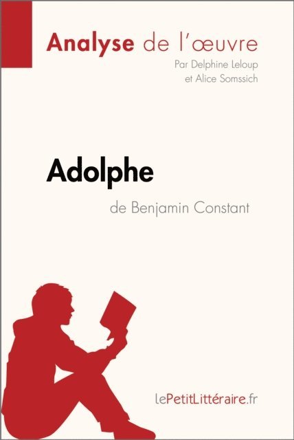 Alice Somssich, Delphine Leloup, lePetitLitteraire - Adolphe de Benjamin Constant (Analyse de l'œuvre), E-bok