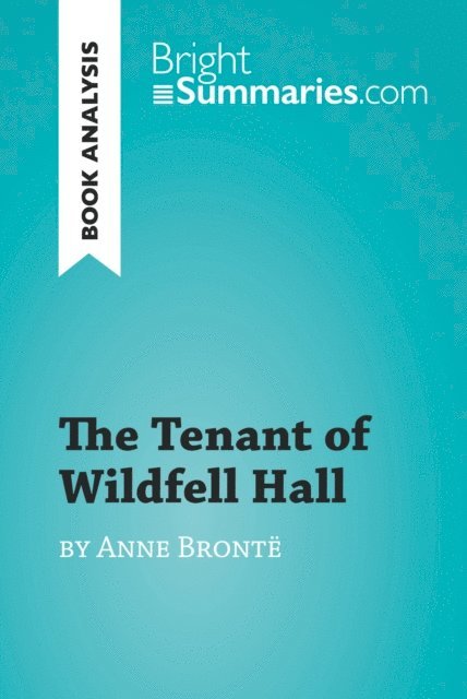Bright Summaries - Tenant of Wildfell Hall by Anne Bronte (Book Analysis), E-bok