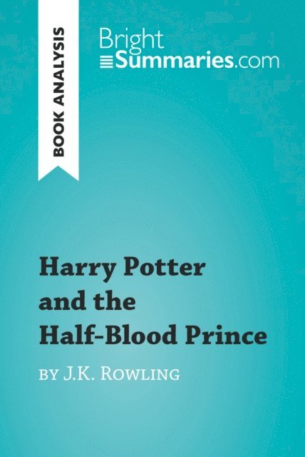 Bright Summaries - Harry Potter and the Half-Blood Prince by J.K. Rowling (Book Analysis), E-bok