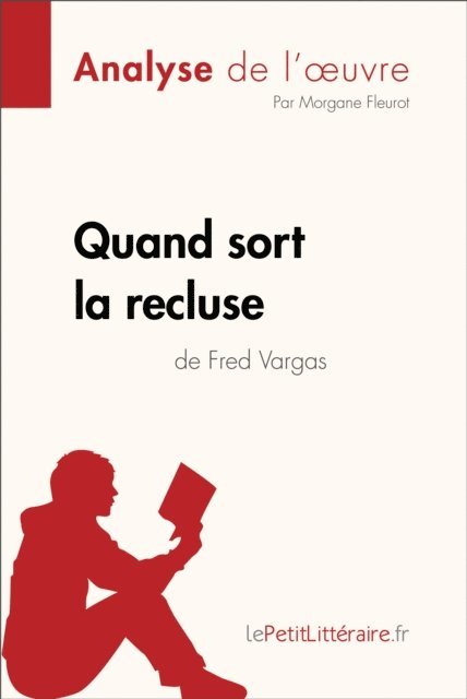 Morgane Fleurot, lePetitLitteraire - Quand sort la recluse de Fred Vargas (Analyse de l'oeuvre), E-bok