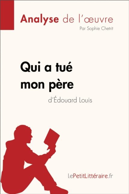 Sophie Chetrit, lePetitLitteraire - Qui a tué mon père d'Édouard Louis (Analyse de l'oeuvre), E-bok