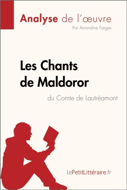 Amandine Farges, lePetitLitteraire - Les Chants de Maldoror du Comte de Lautréamont (Analyse de l'oeuvre), E-bok